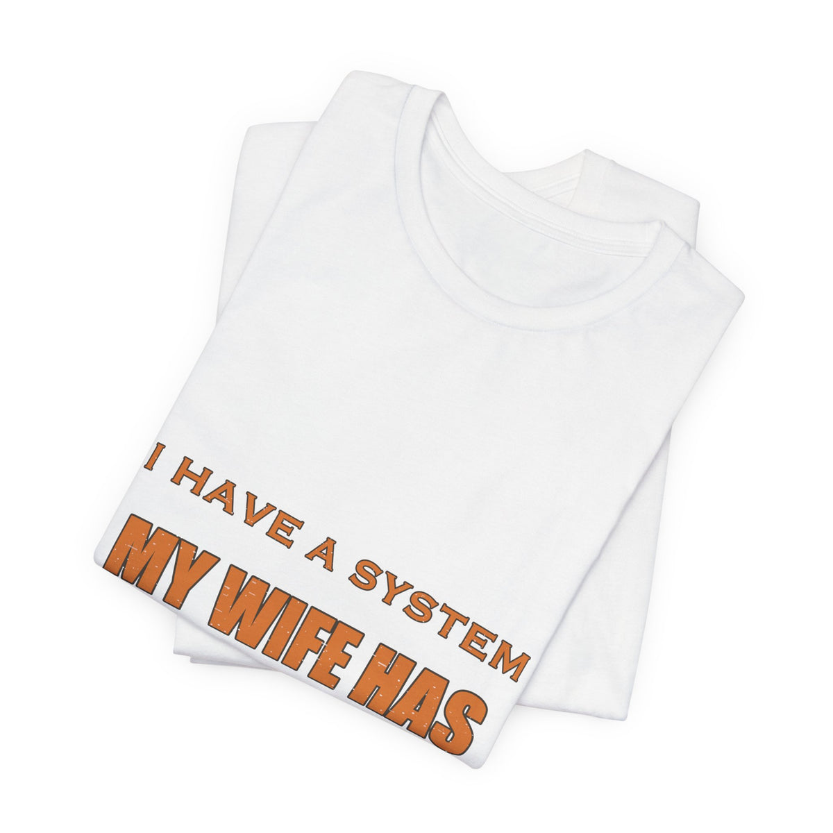 I Have a System My Wife Has a Better One T-Shirt — Funny Vintage Marriage Humor Tee