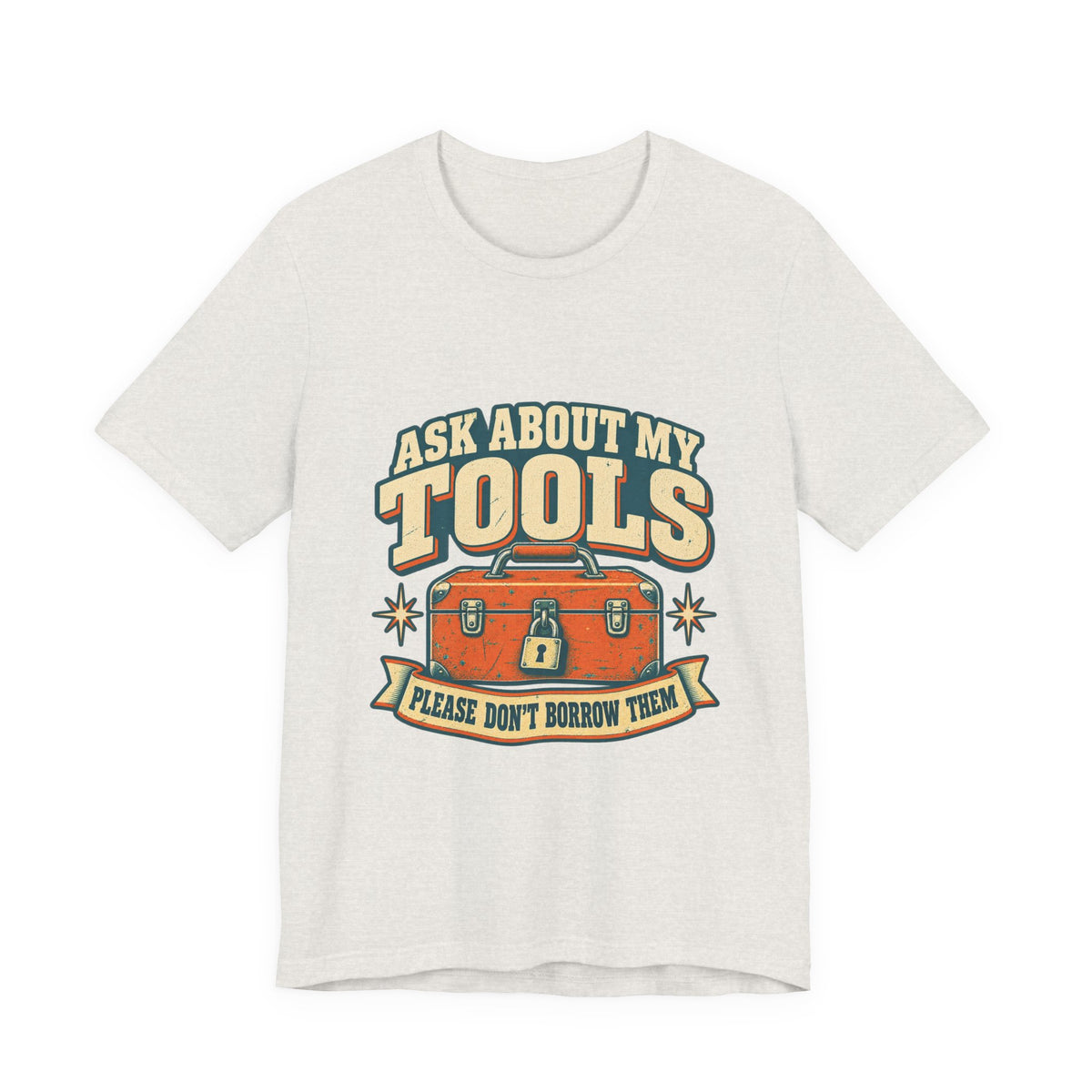 Ask About My Tools T-Shirt — Please Don't Borrow Them Vintage Workshop Humor Tee