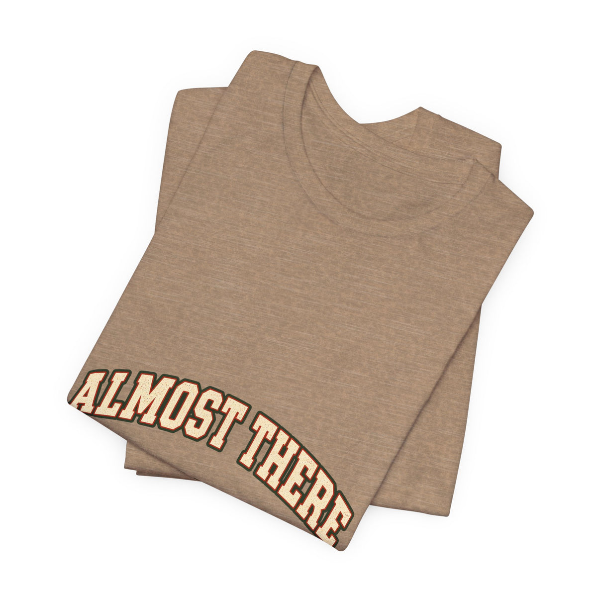 Almost There Is Not a Distance T-Shirt — Vintage Motivational Typography Tee