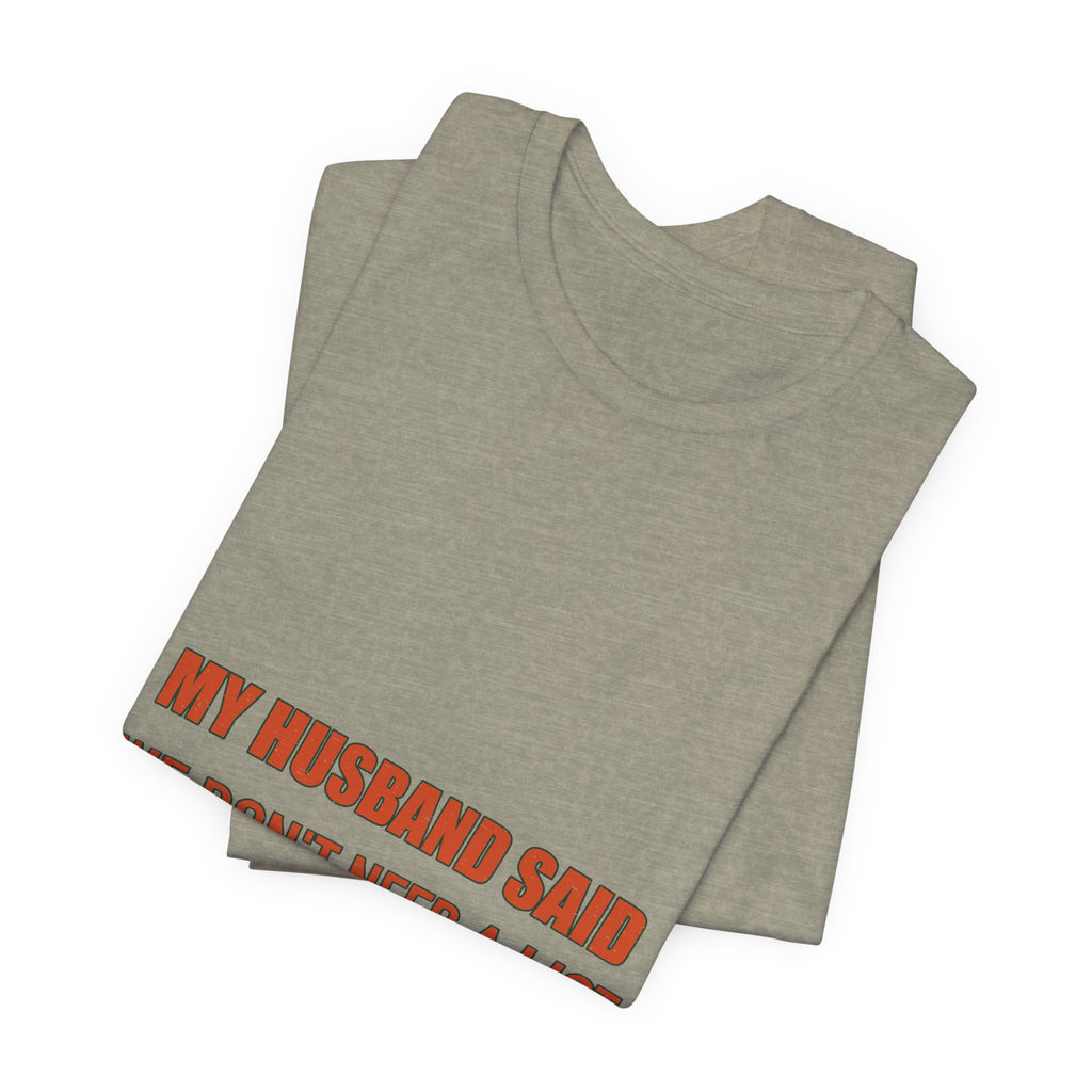 My Husband Said We Don't Need a List T-Shirt — Funny Marriage Humor Tee