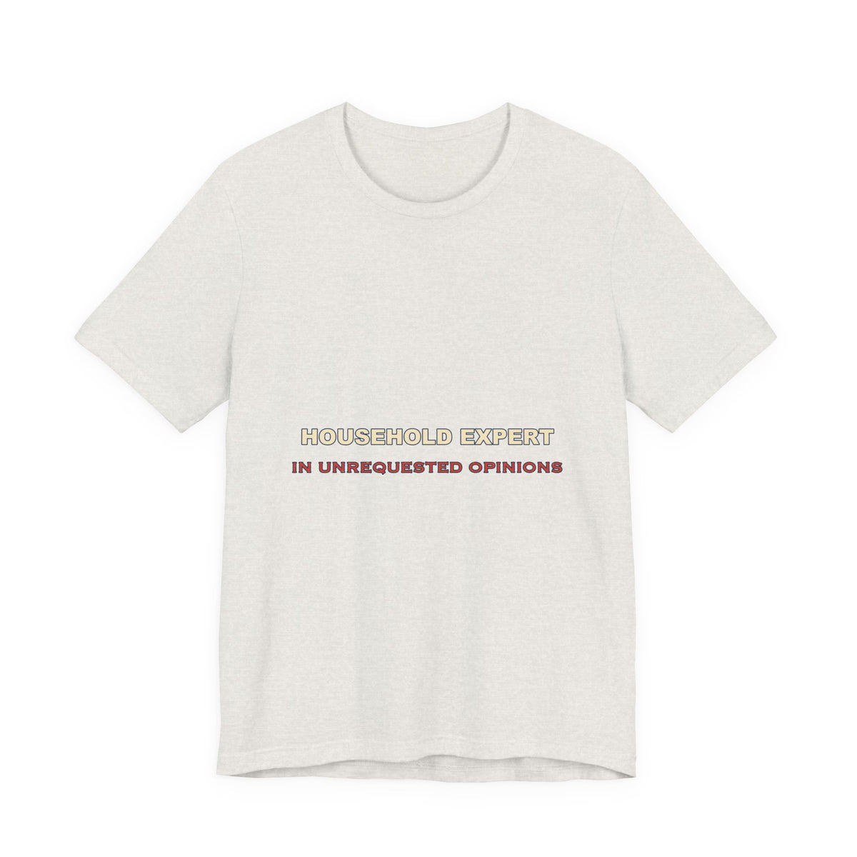 Household Expert in Unrequested Opinions T-Shirt — Funny Vintage Home Humor Tee