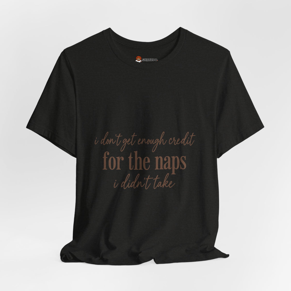 T‑Shirt — “Don’t Get Enough Credit for the Naps I Didn’t Take” Casual Graphic Tee