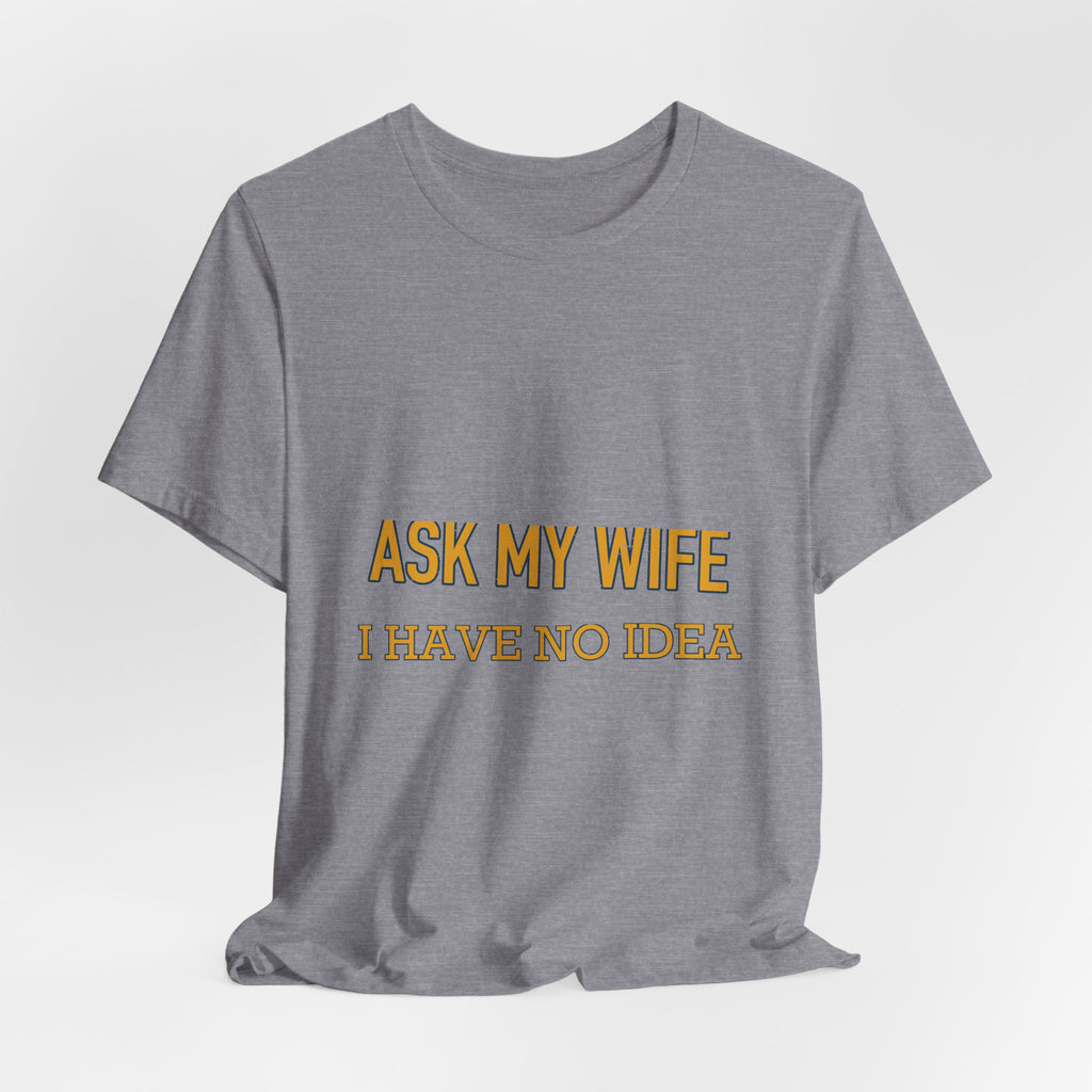 Ask My Wife, Have No Idea T-Shirt — Funny Vintage Husband Humor Tee