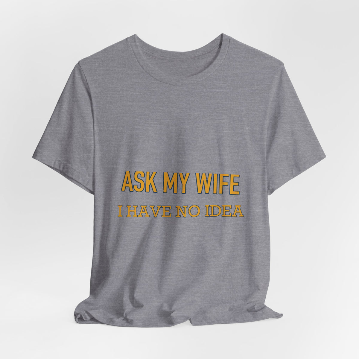 Ask My Wife, Have No Idea T-Shirt — Funny Vintage Husband Humor Tee