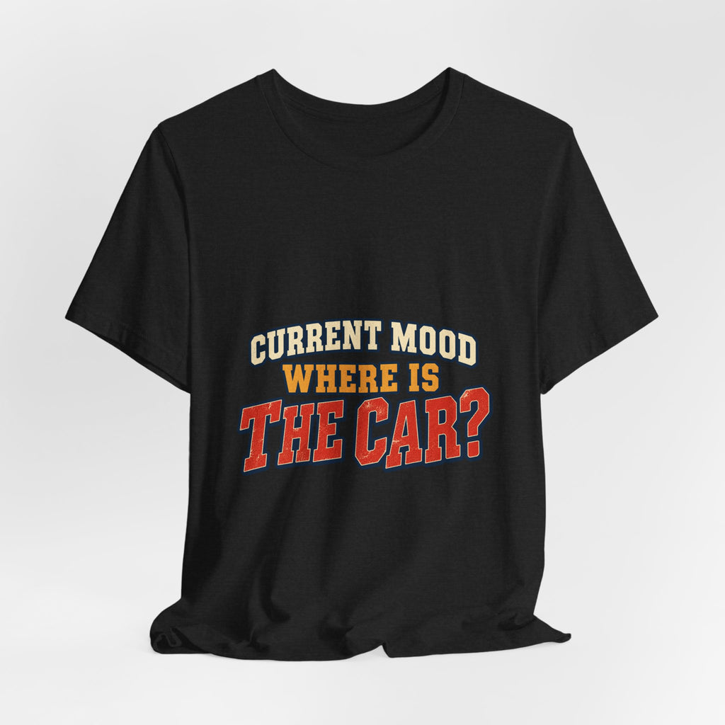 Current Mood Where Is the Car? Funny Vintage Car Owner T-Shirt