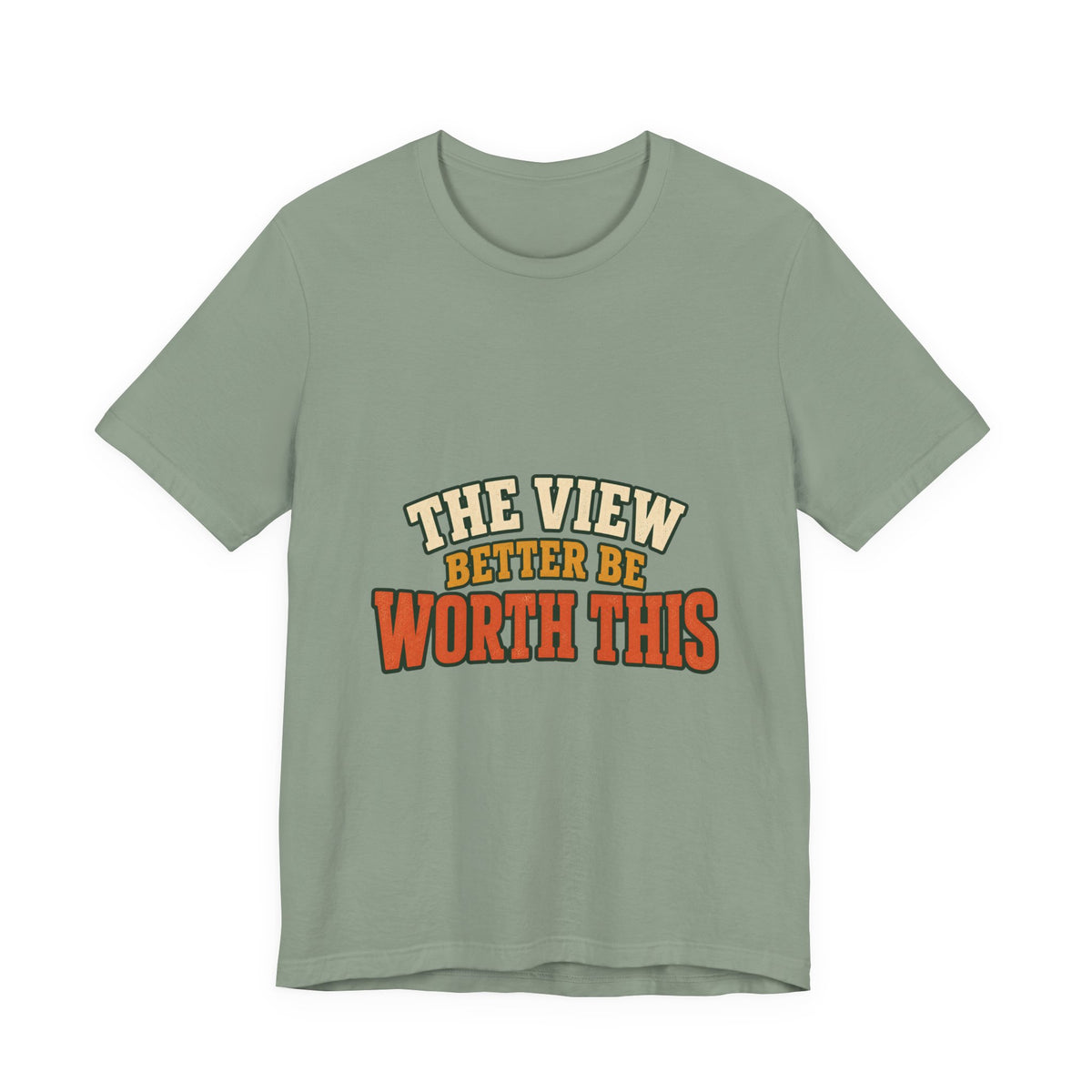 The View Better Be Worth This T-Shirt — Funny Vintage Adventure Quote Tee