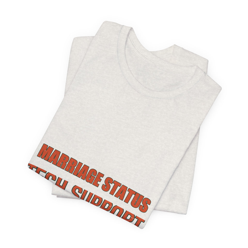 Marriage Status Tech Support T-Shirt — Funny Relationship Humor Vintage Tee