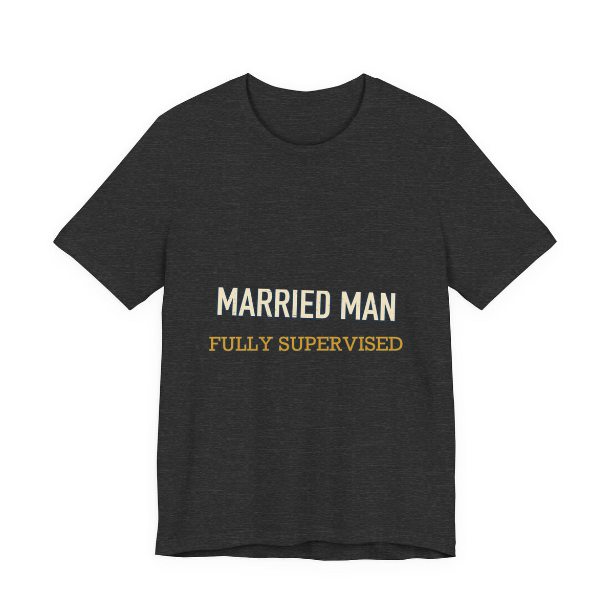 Married Man Fully Supervised T-Shirt — Funny Vintage Marriage Humor Tee
