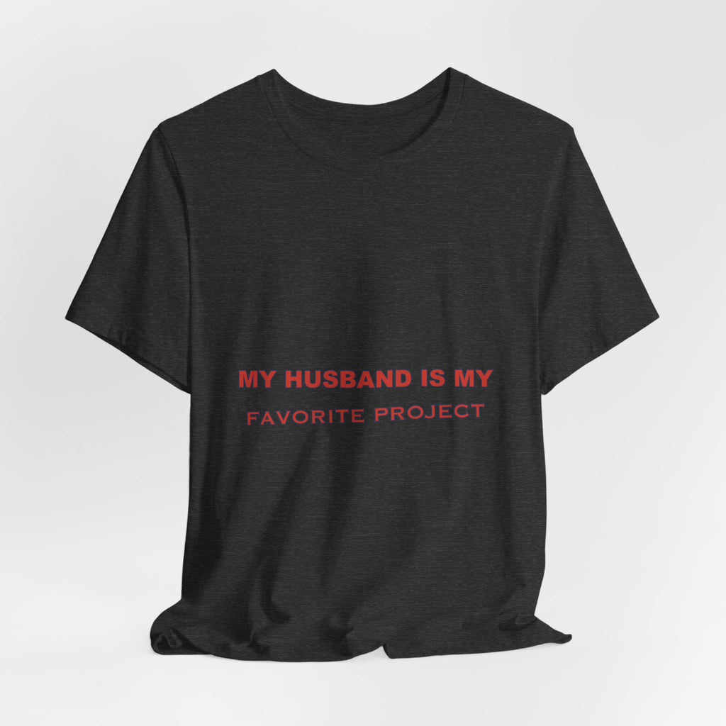 My Husband Is My Favorite Project T-Shirt — Funny Marriage Humor Tee