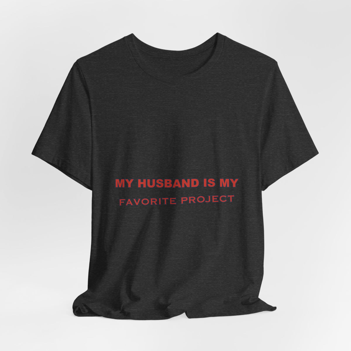 My Husband Is My Favorite Project T-Shirt — Funny Marriage Humor Tee