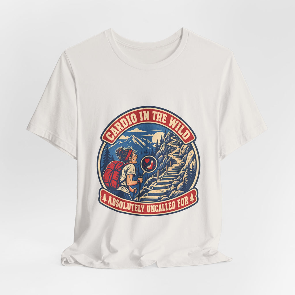 Cardio in the Wild T-Shirt — Absolutely Uncalled For Funny Hiking Workout Tee