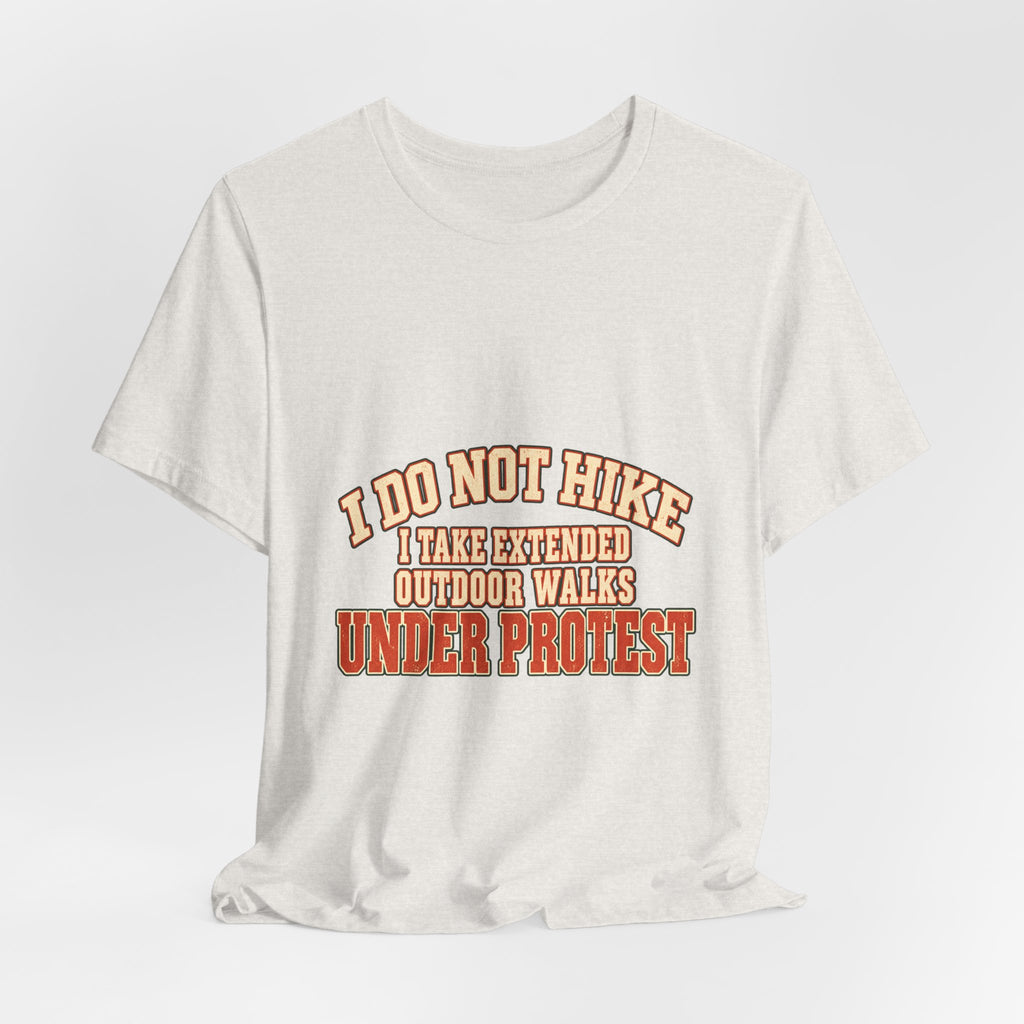 I Do Not Hike T-Shirt — Extended Outdoor Walks Under Protest Vintage Funny Hiking Tee