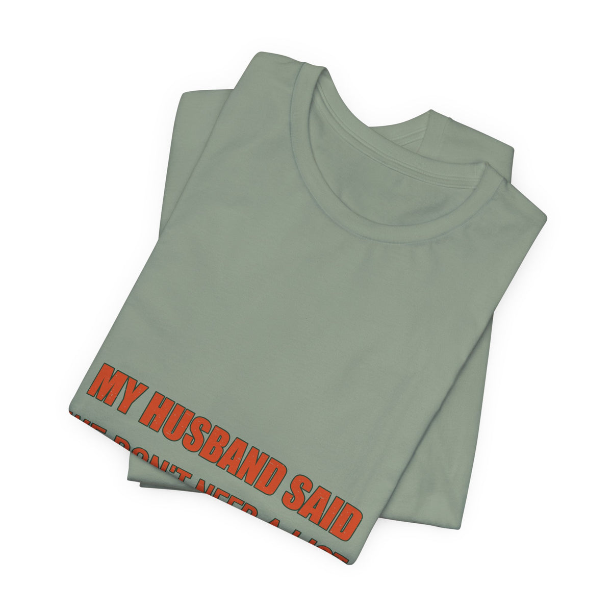 My Husband Said We Don't Need a List T-Shirt — Funny Marriage Humor Tee
