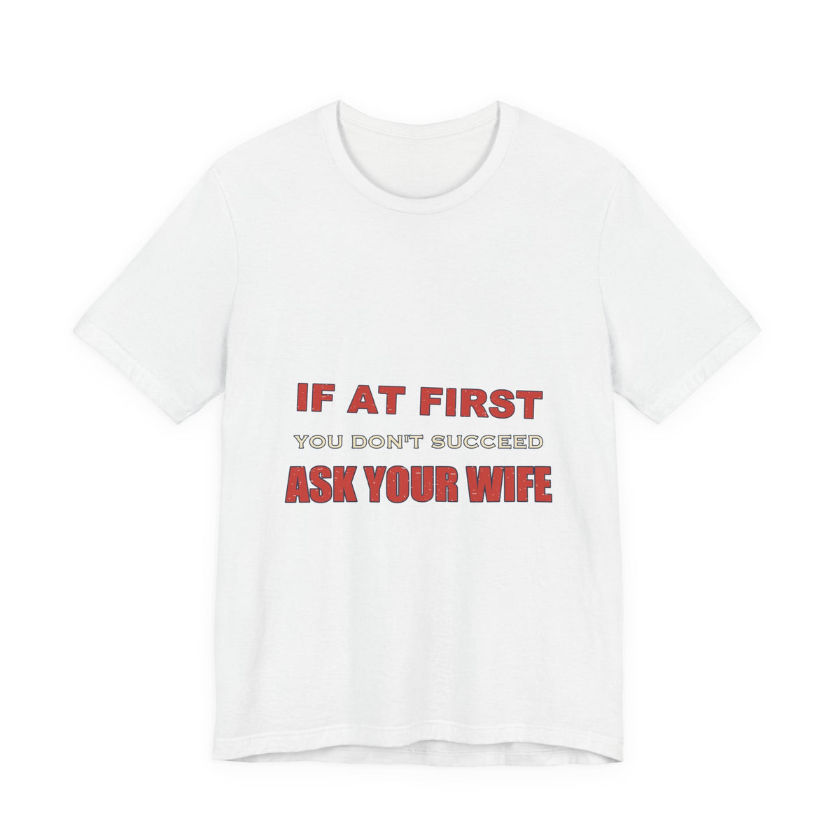 If at First You Don't Succeed, Ask Your Wife T-Shirt — Funny Vintage Marriage Humor Tee