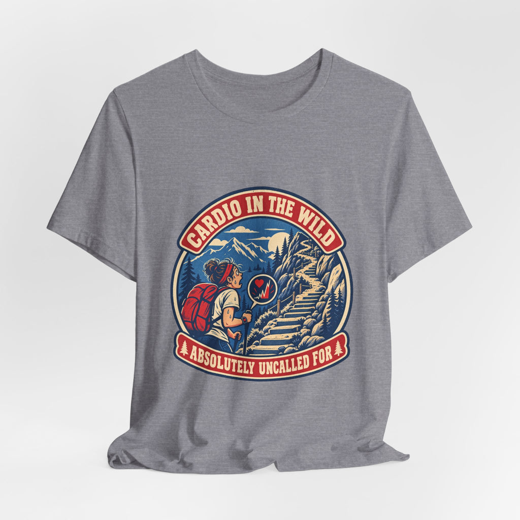 Cardio in the Wild T-Shirt — Absolutely Uncalled For Funny Hiking Workout Tee