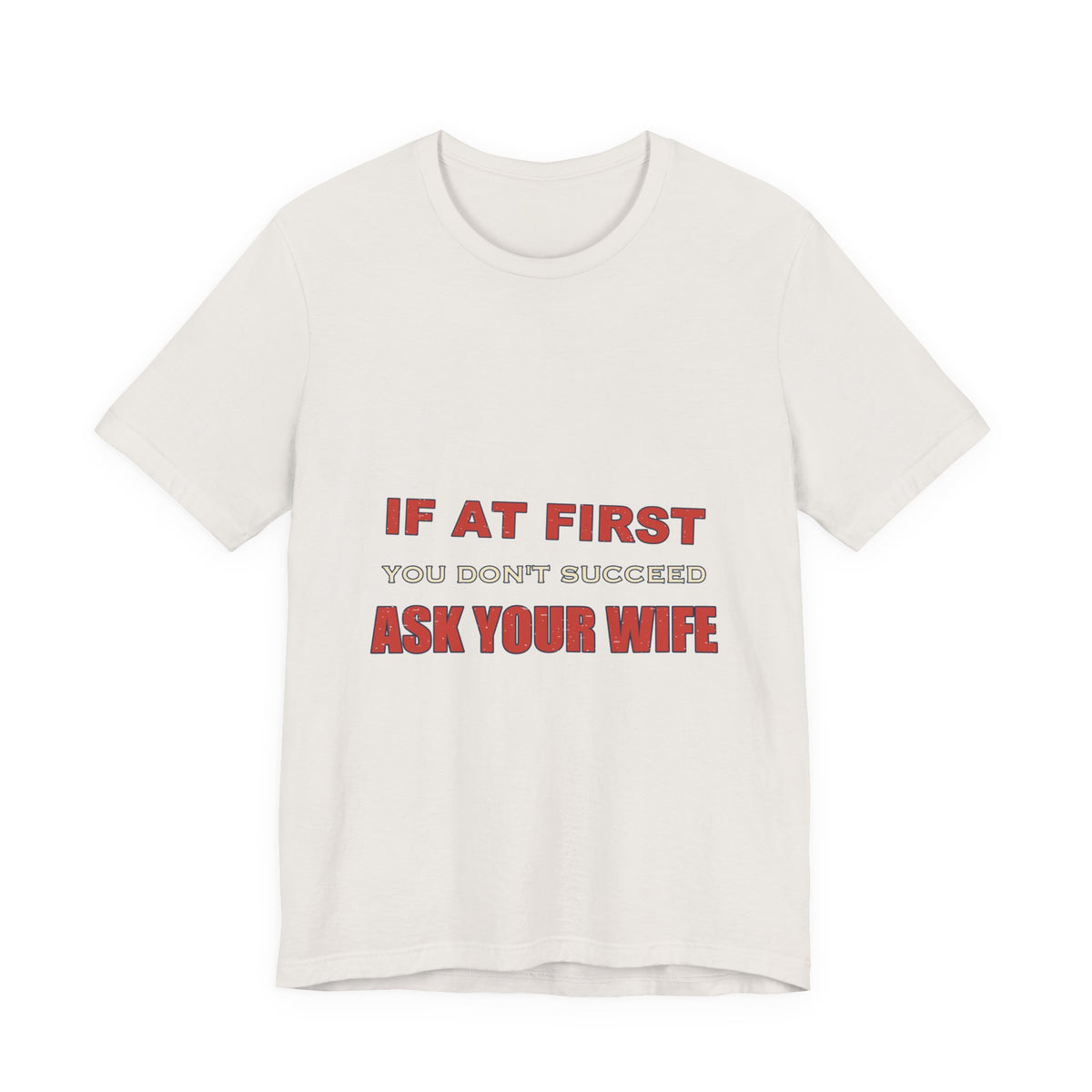 If at First You Don't Succeed, Ask Your Wife T-Shirt — Funny Vintage Marriage Humor Tee