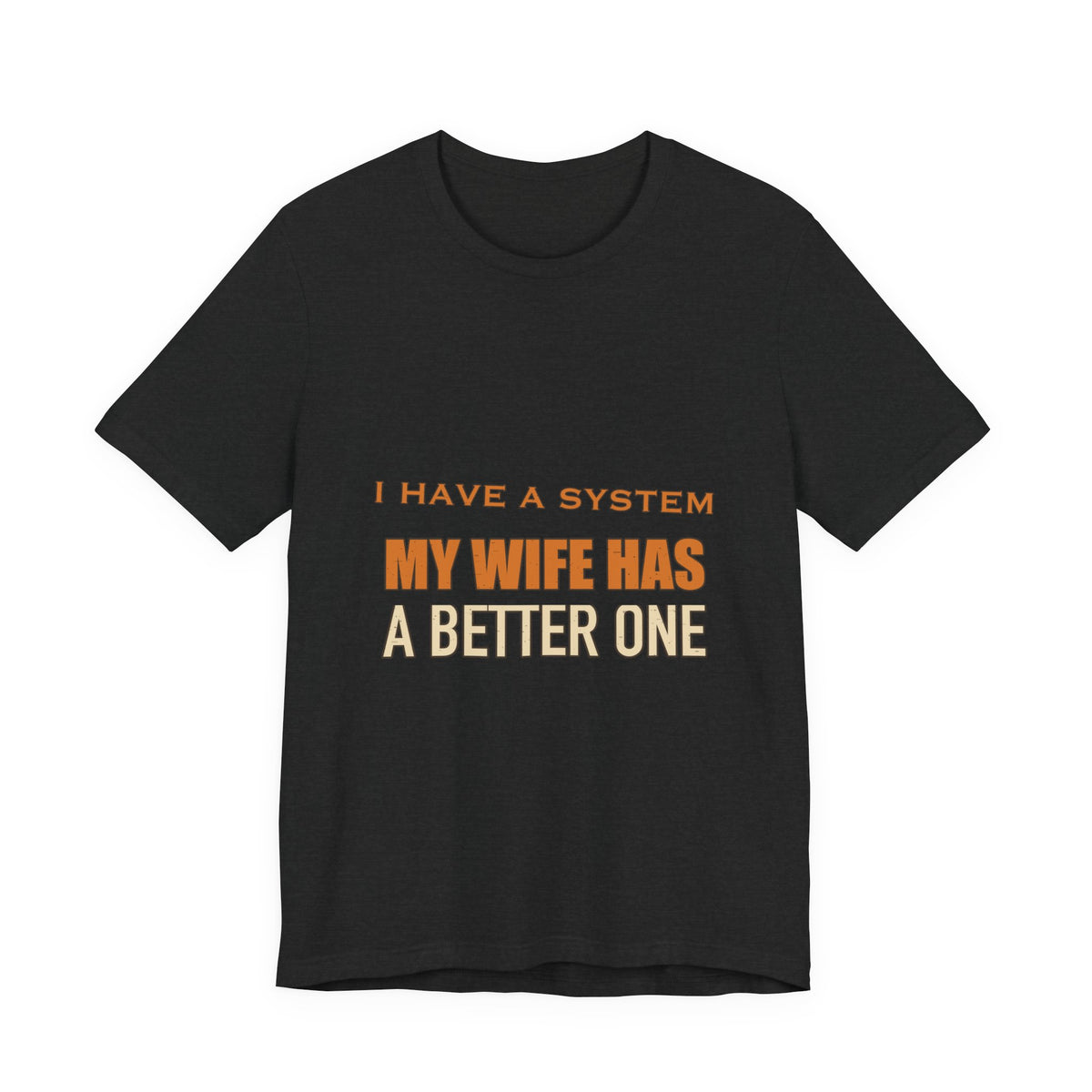 I Have a System My Wife Has a Better One T-Shirt — Funny Vintage Marriage Humor Tee