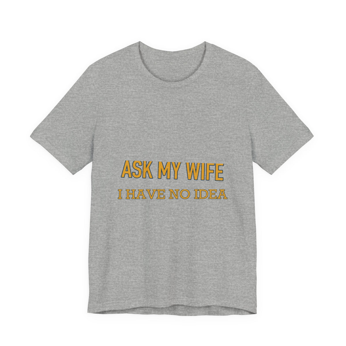 Ask My Wife, Have No Idea T-Shirt — Funny Vintage Husband Humor Tee