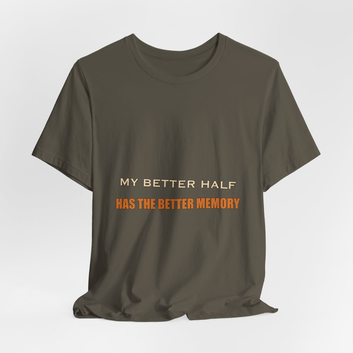 My Better Half Has the Better Memory T-Shirt — Funny Relationship Humor Tee