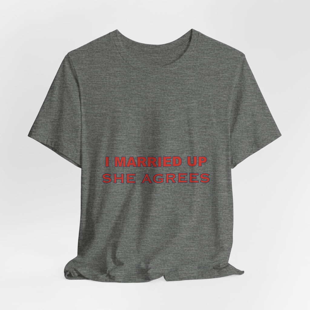 I Married Up She Agrees T-Shirt – Funny Marriage Quote Vintage Typography Tee