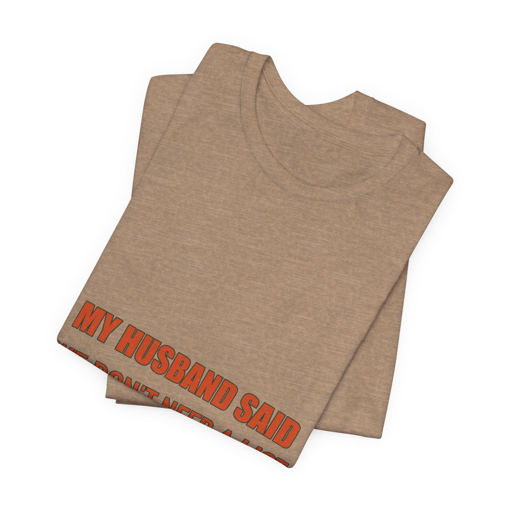 My Husband Said We Don't Need a List T-Shirt — Funny Marriage Humor Tee