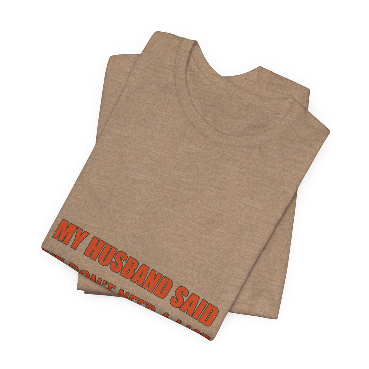 My Husband Said We Don't Need a List T-Shirt — Funny Marriage Humor Tee