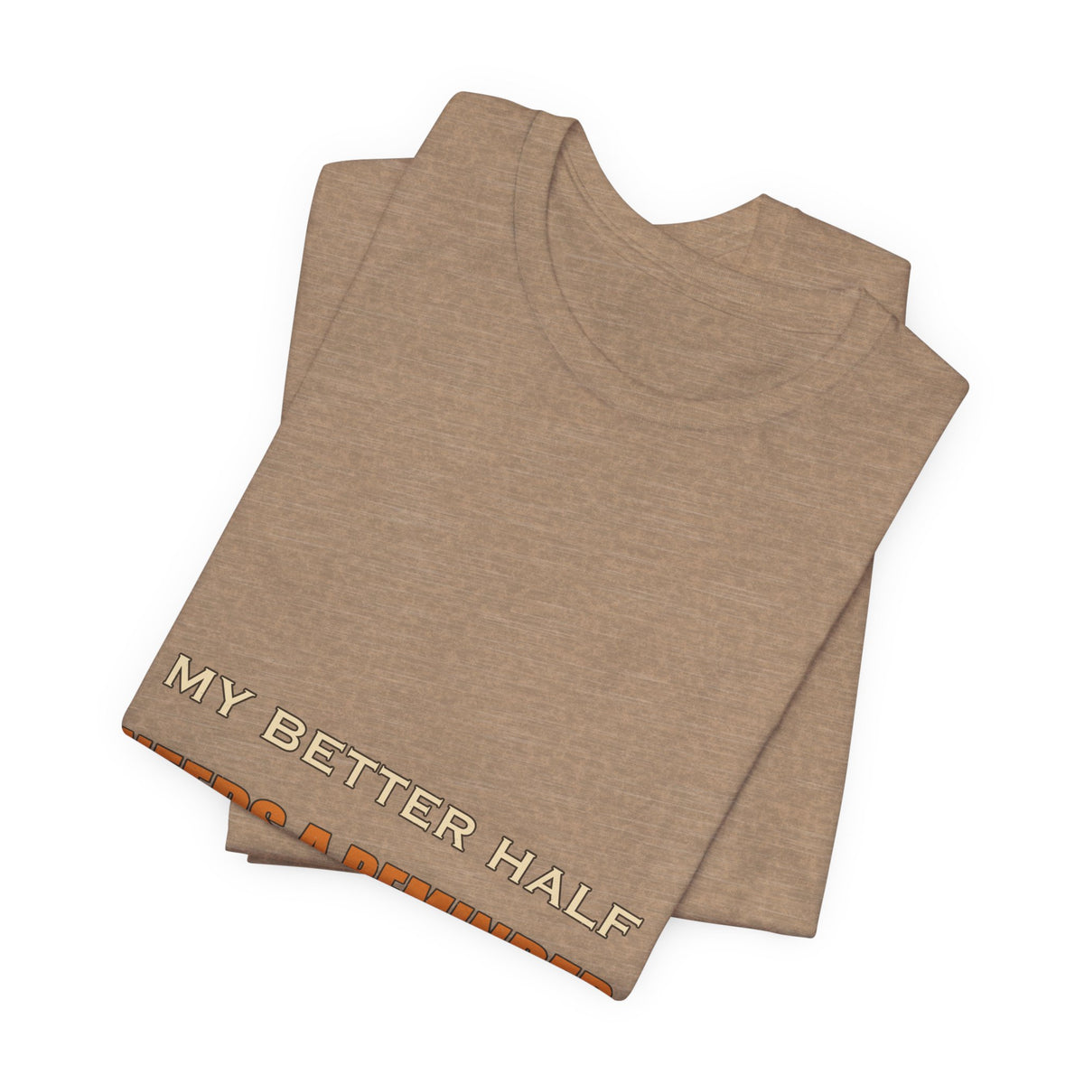 My Better Half Needs a Reminder T-Shirt — Funny Relationship Humor Tee