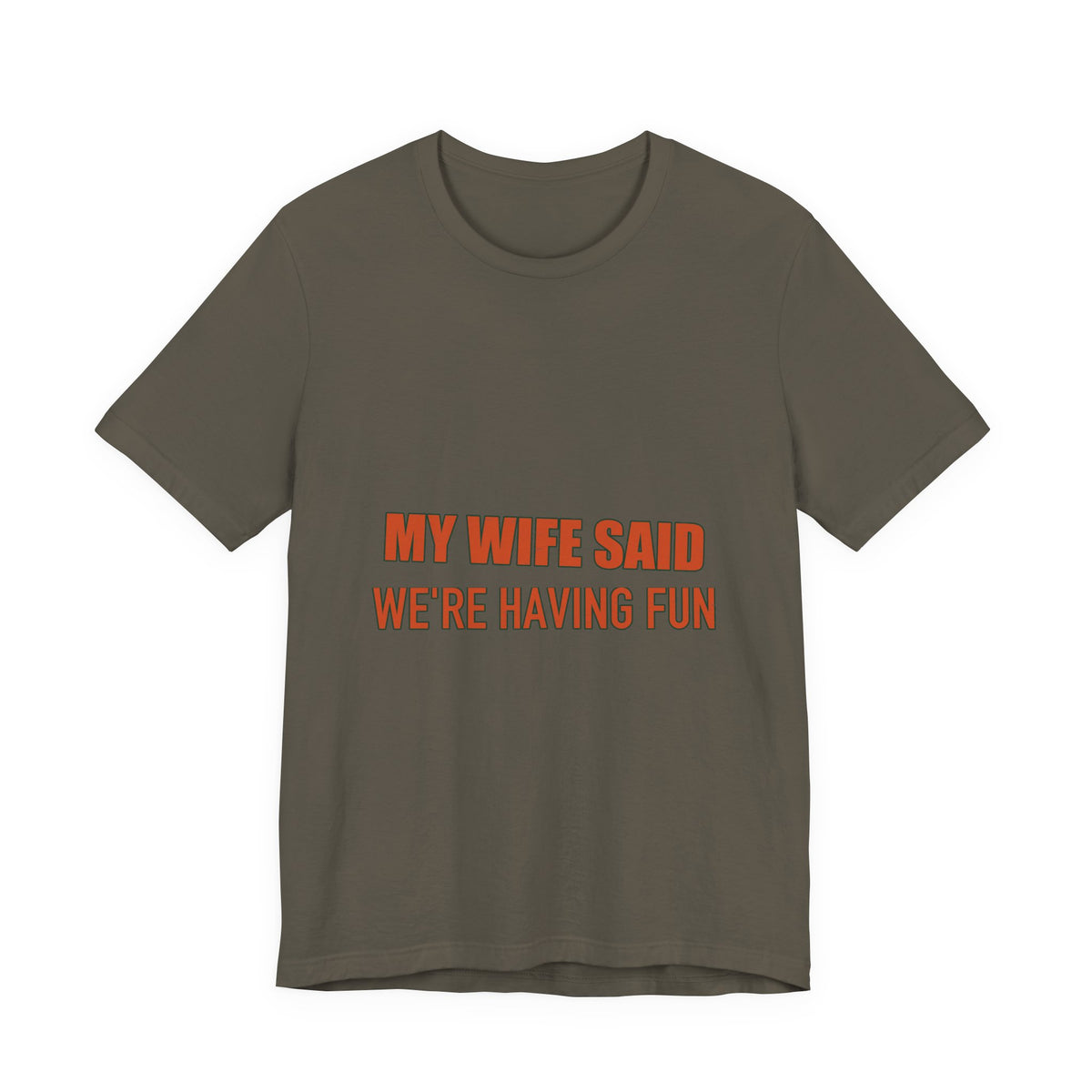 My Wife Said We're Having Fun T-Shirt — Funny Marriage Humor Tee