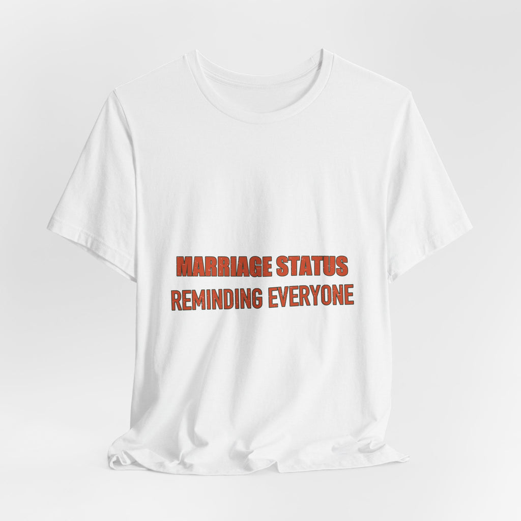 Marriage Status T-Shirt — Reminding Everyone Funny Vintage Relationship Humor Tee