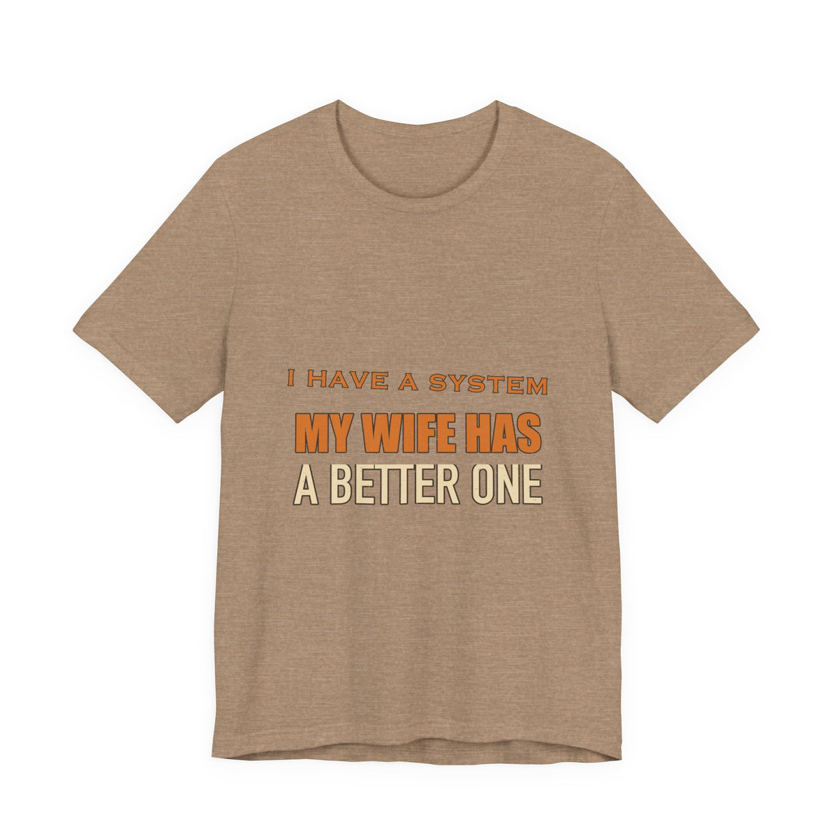 I Have a System My Wife Has a Better One T-Shirt — Funny Vintage Marriage Humor Tee