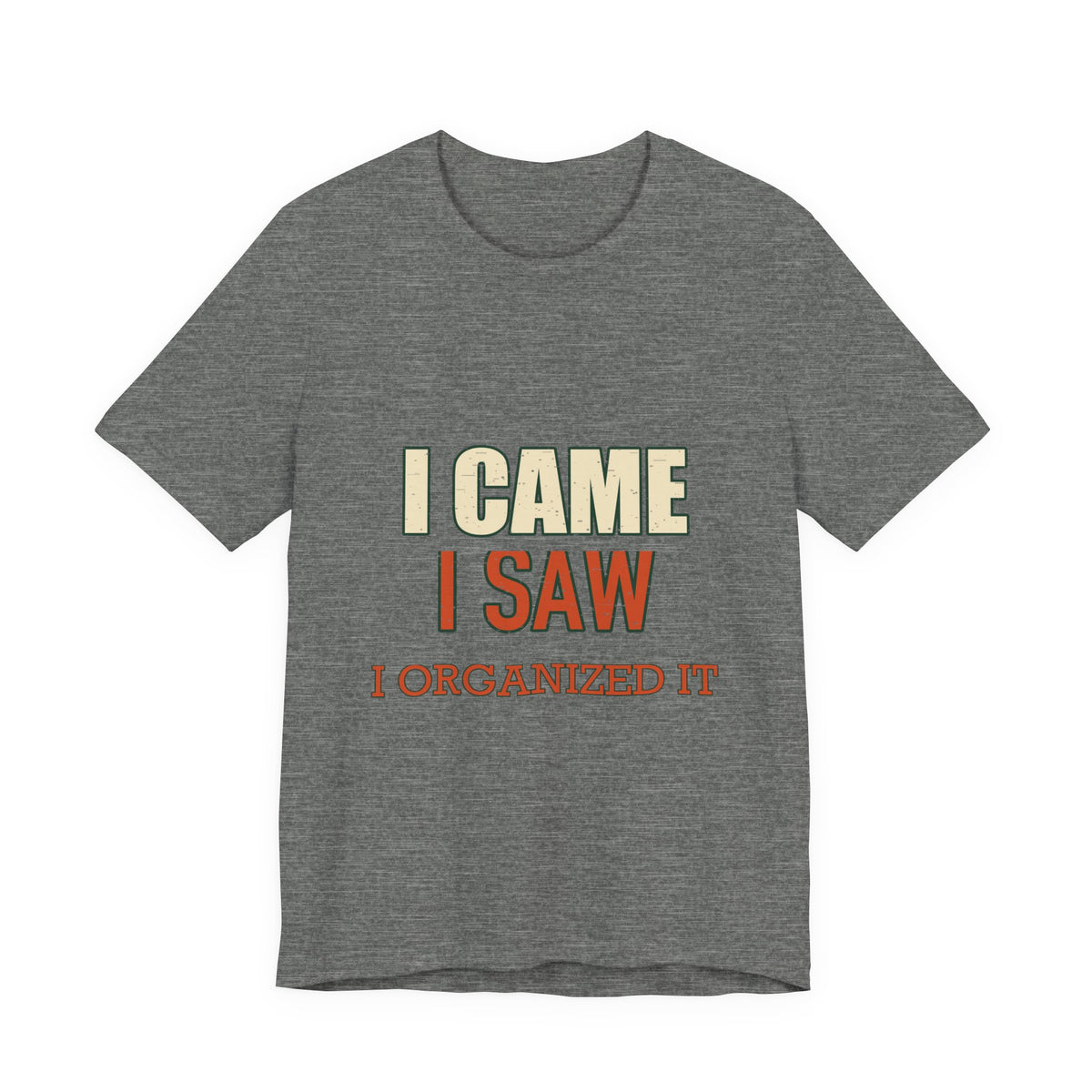 I Came I Saw I Organized It T-Shirt — Funny Vintage Organization Humor Tee