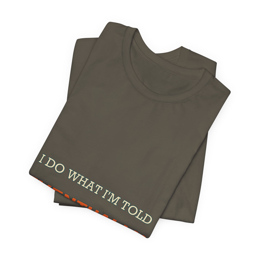I Do What I'm Told Eventually T-Shirt — Funny Vintage Sarcasm Tee