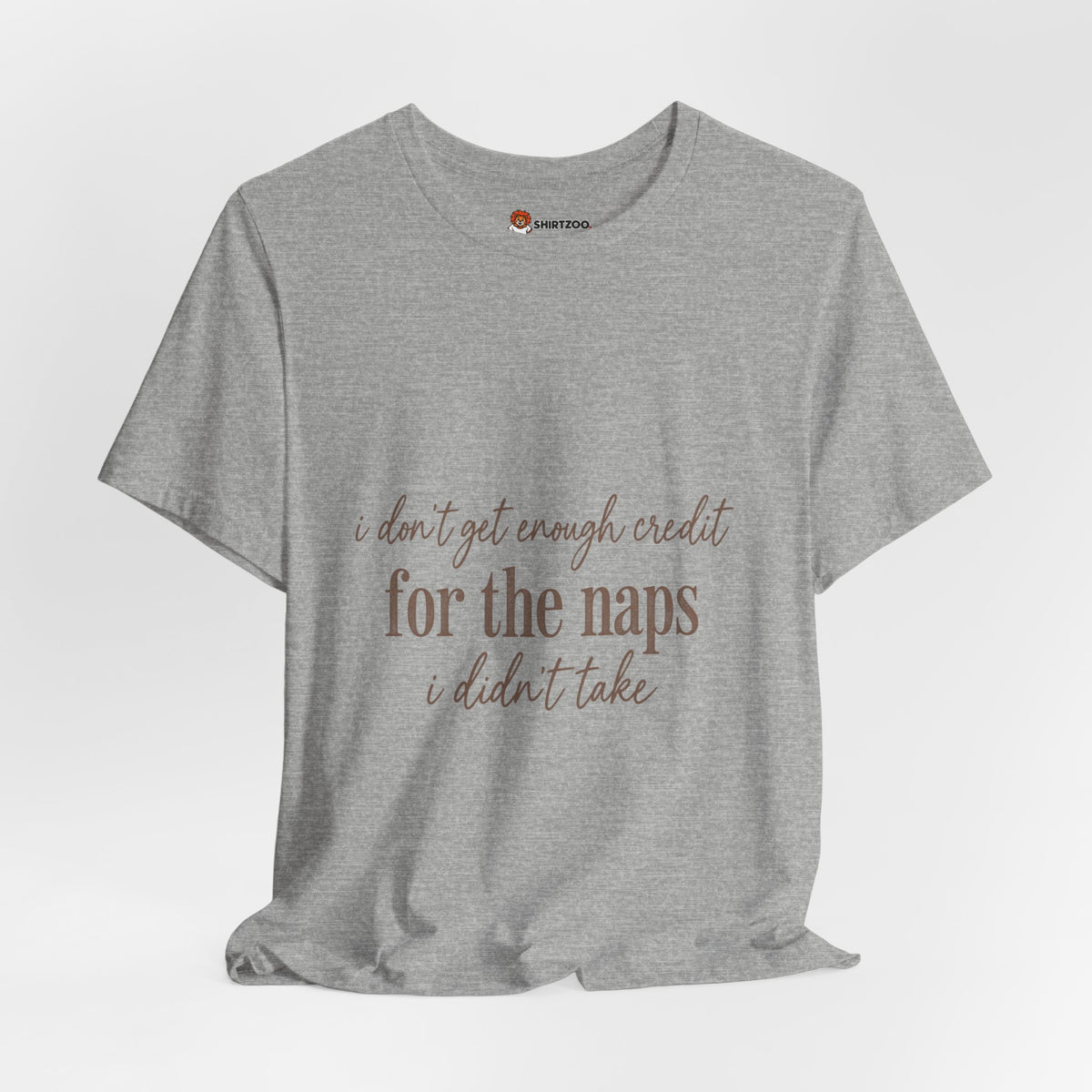T‑Shirt — “Don’t Get Enough Credit for the Naps I Didn’t Take” Casual Graphic Tee