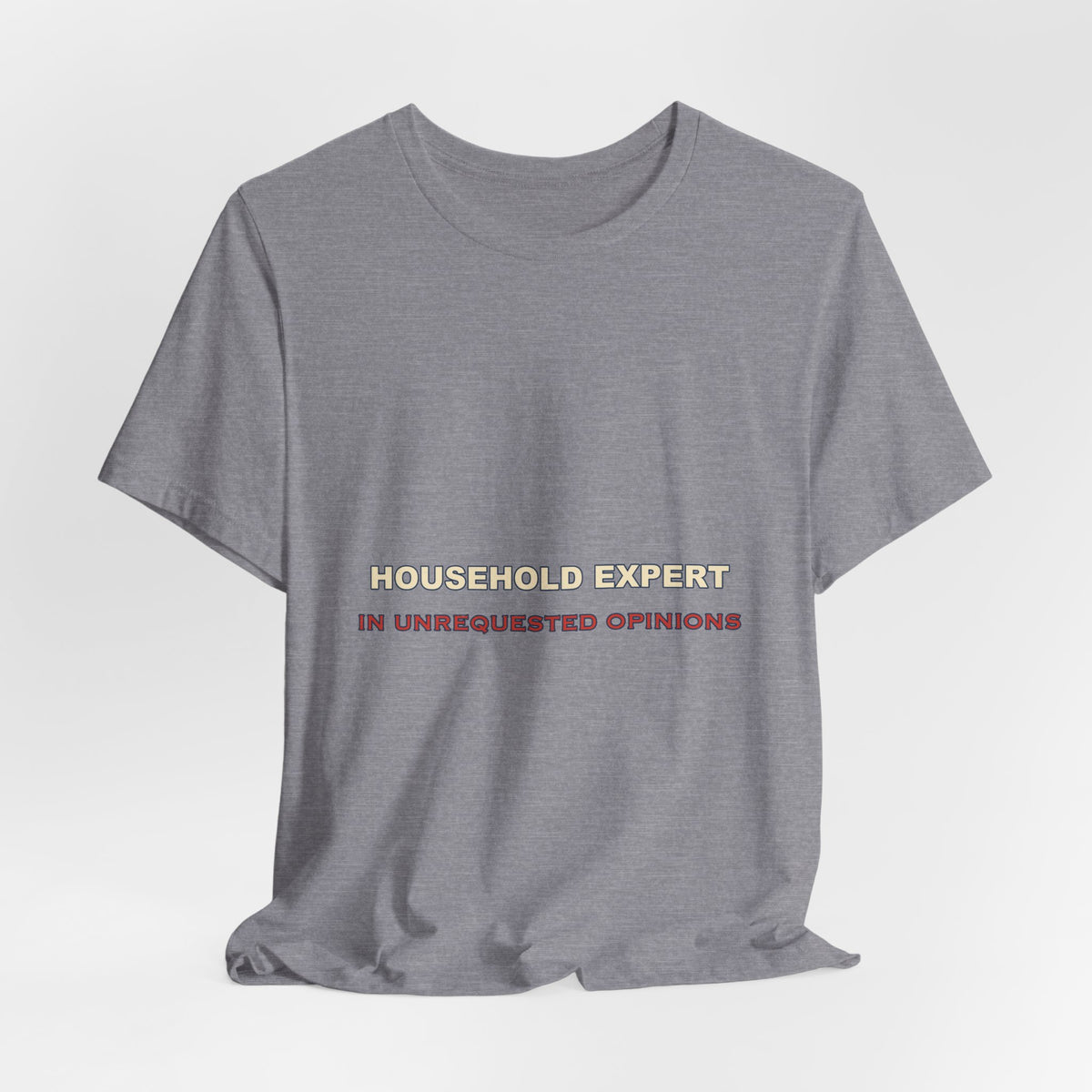 Household Expert in Unrequested Opinions T-Shirt — Funny Vintage Home Humor Tee