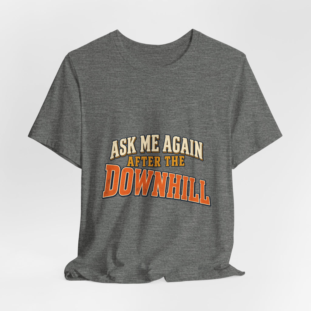 Ask Me Again After the Downhill T-Shirt — Vintage Cycling Humor Tee
