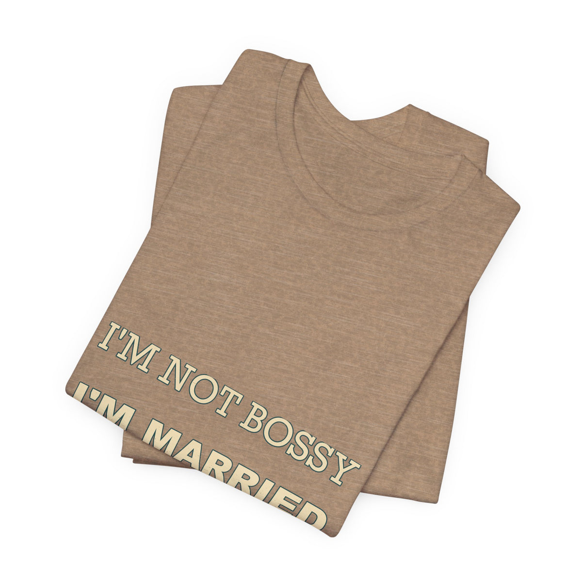 I'm Not Bossy I'm Married With a Plan T-Shirt — Funny Marriage Humor Tee