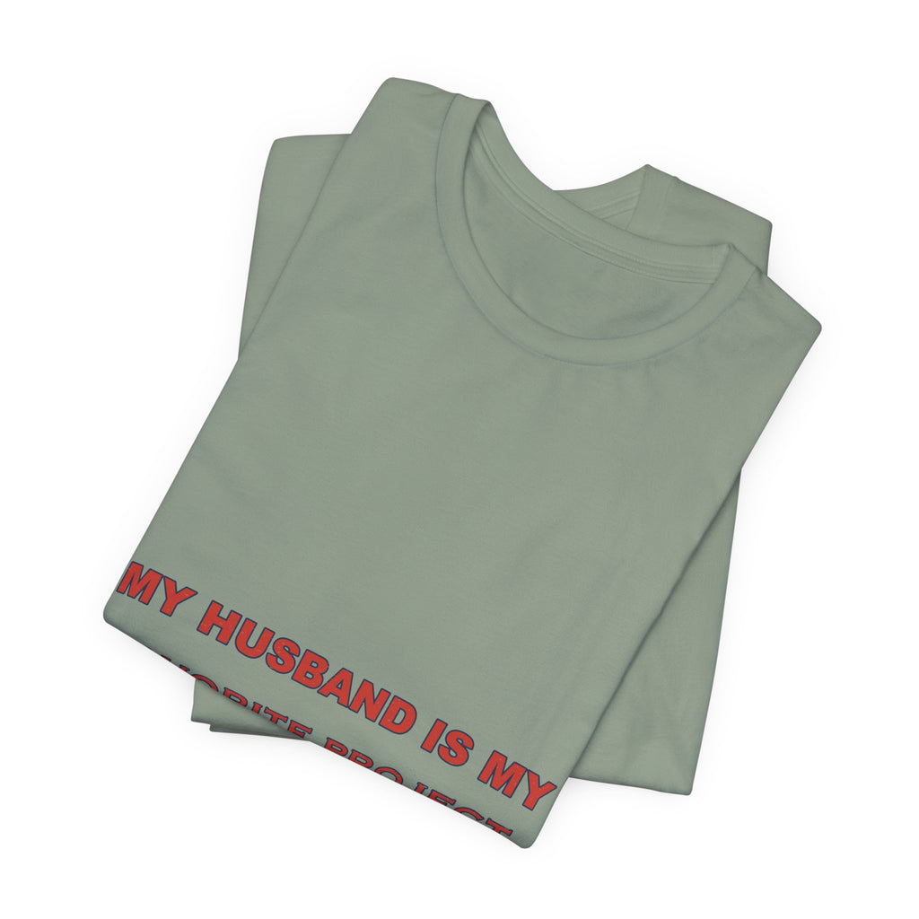 My Husband Is My Favorite Project T-Shirt — Funny Marriage Humor Tee