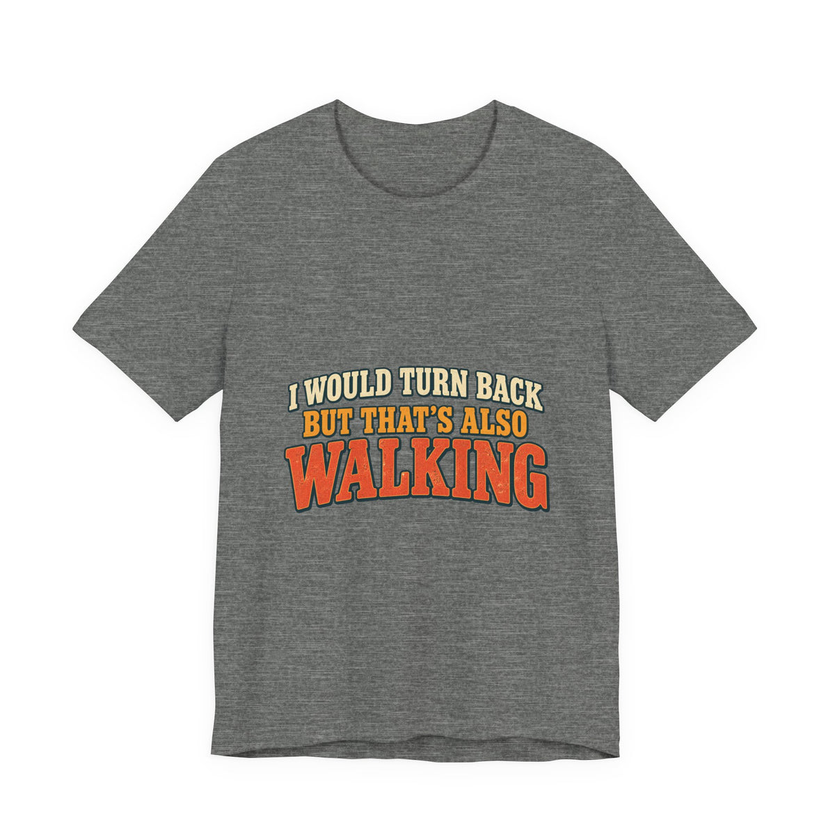 I Would Turn Back But That's Also Walking T-Shirt, Funny Vintage Hiking Tee