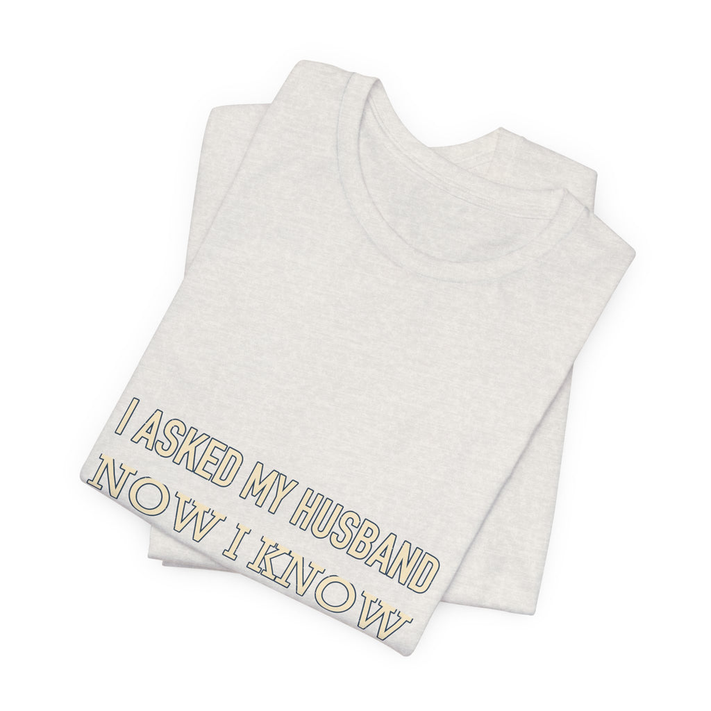 I Asked My Husband Now I Know What Not to Do T-Shirt — Funny Marriage Advice Tee