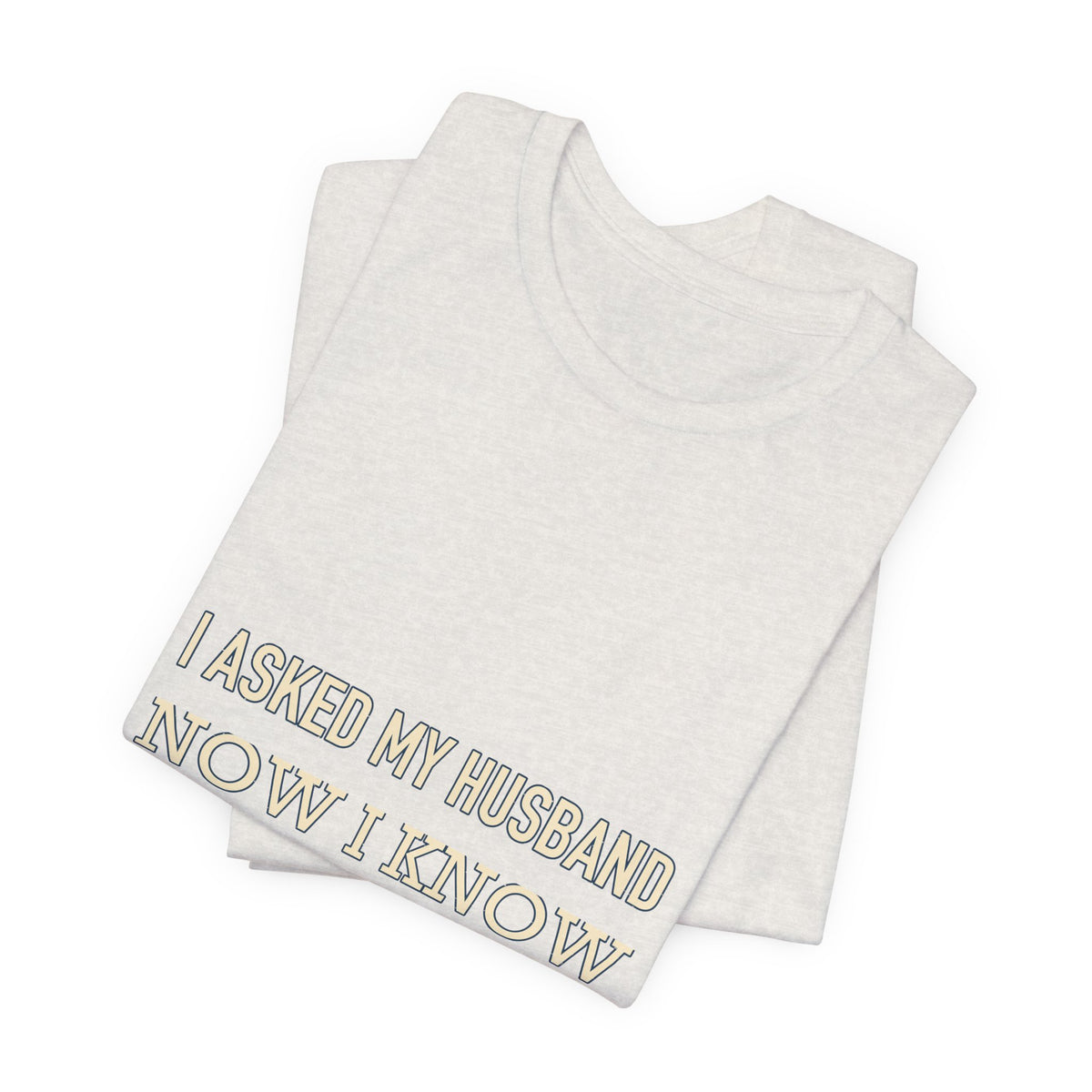 I Asked My Husband Now I Know What Not to Do T-Shirt — Funny Marriage Advice Tee