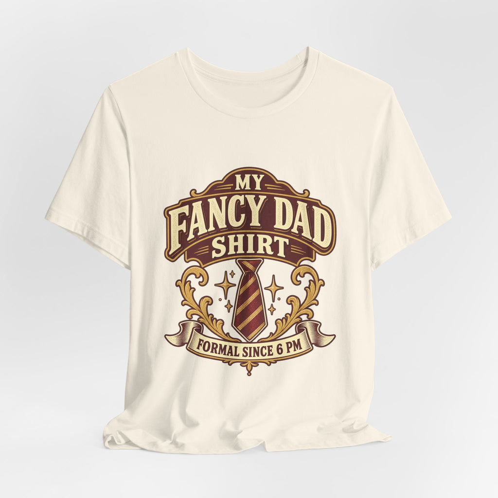 My Fancy Dad Shirt T-Shirt — “Formal Since 6 PM” Vintage Dapper Dad Tee