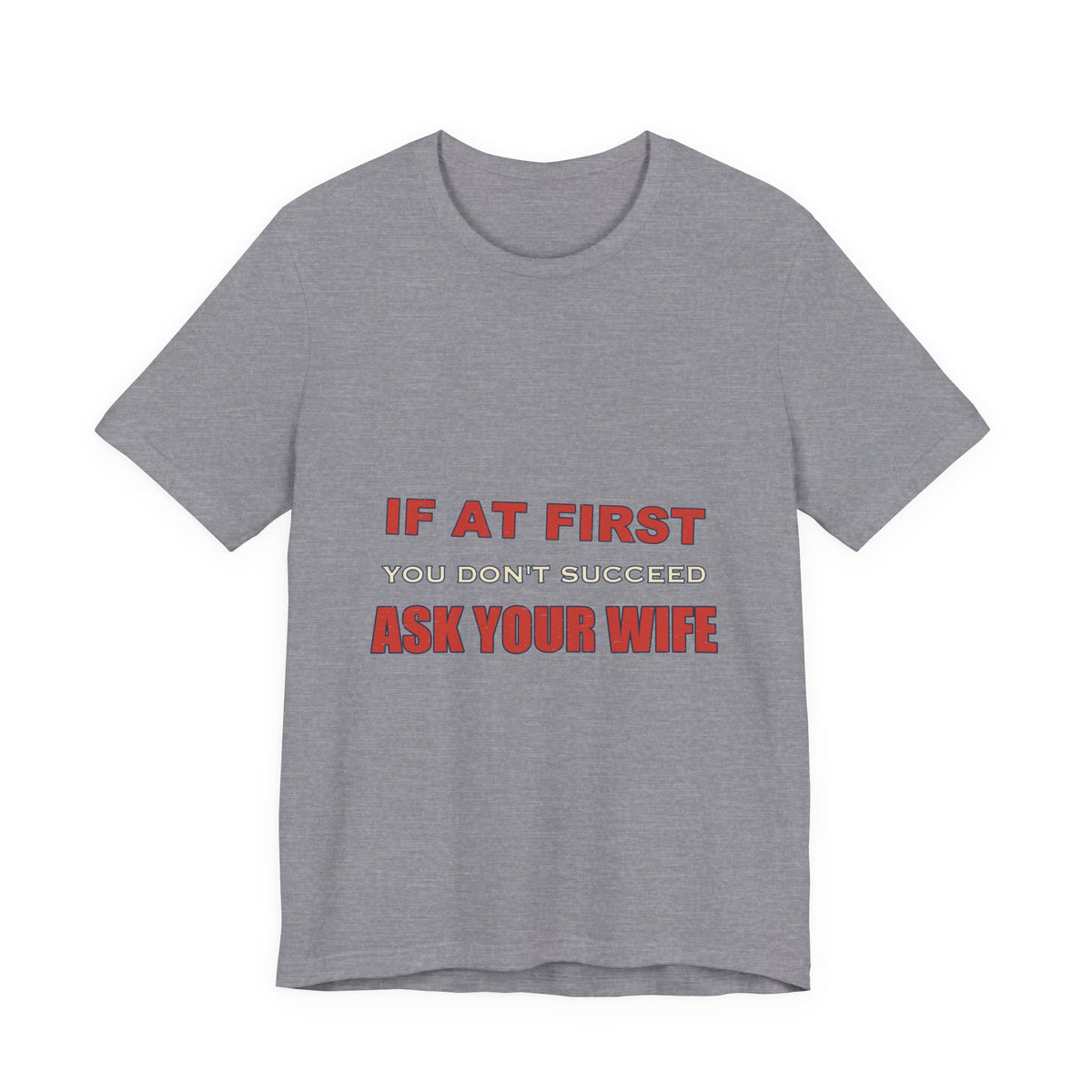 If at First You Don't Succeed, Ask Your Wife T-Shirt — Funny Vintage Marriage Humor Tee