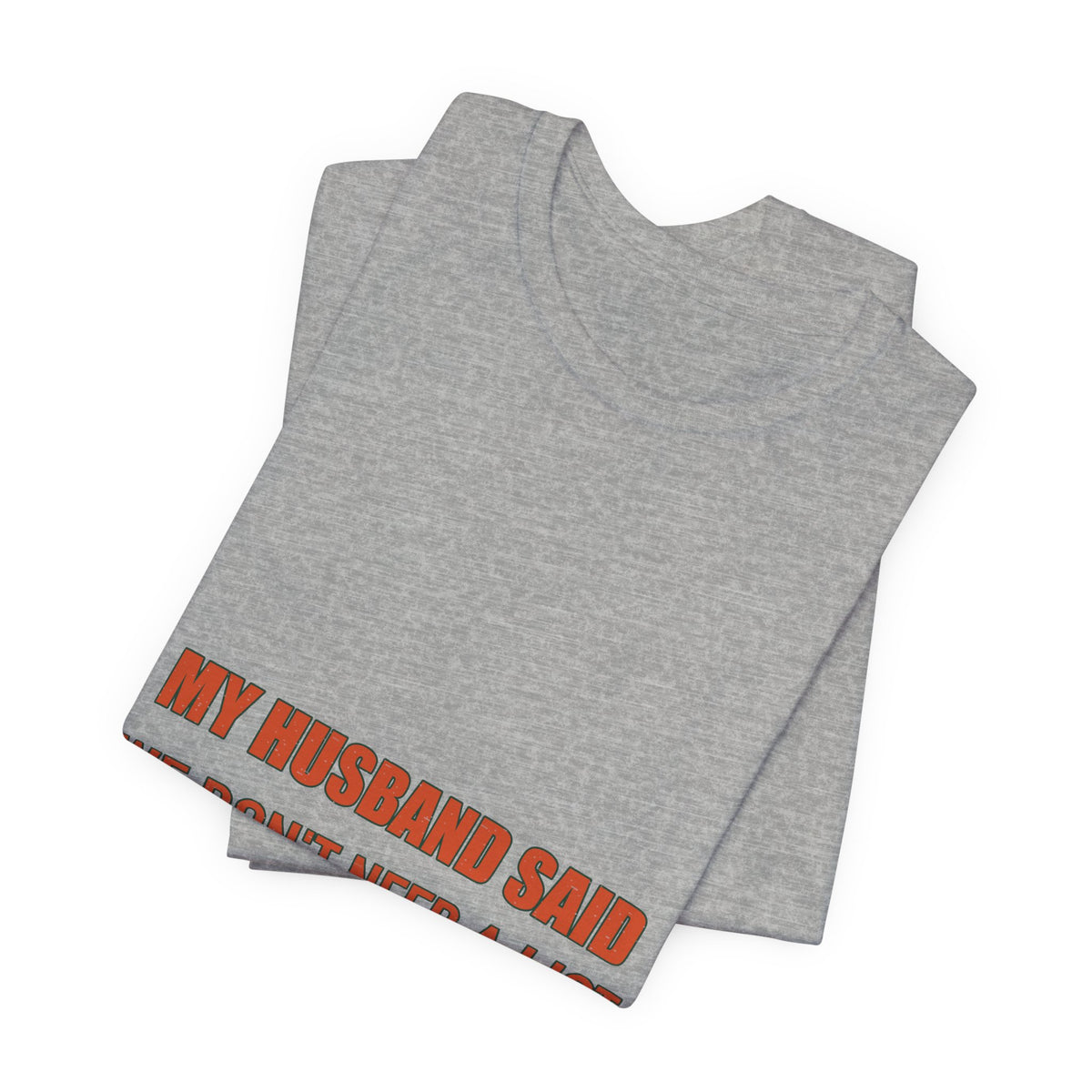 My Husband Said We Don't Need a List T-Shirt — Funny Marriage Humor Tee