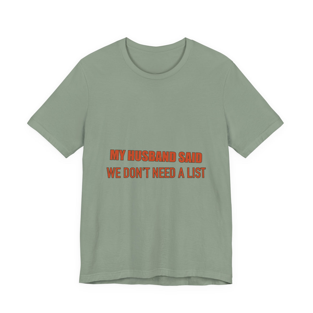 My Husband Said We Don't Need a List T-Shirt — Funny Marriage Humor Tee