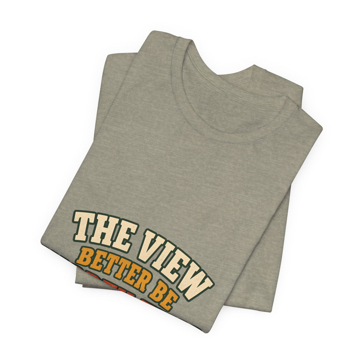 The View Better Be Worth This T-Shirt — Funny Vintage Adventure Quote Tee