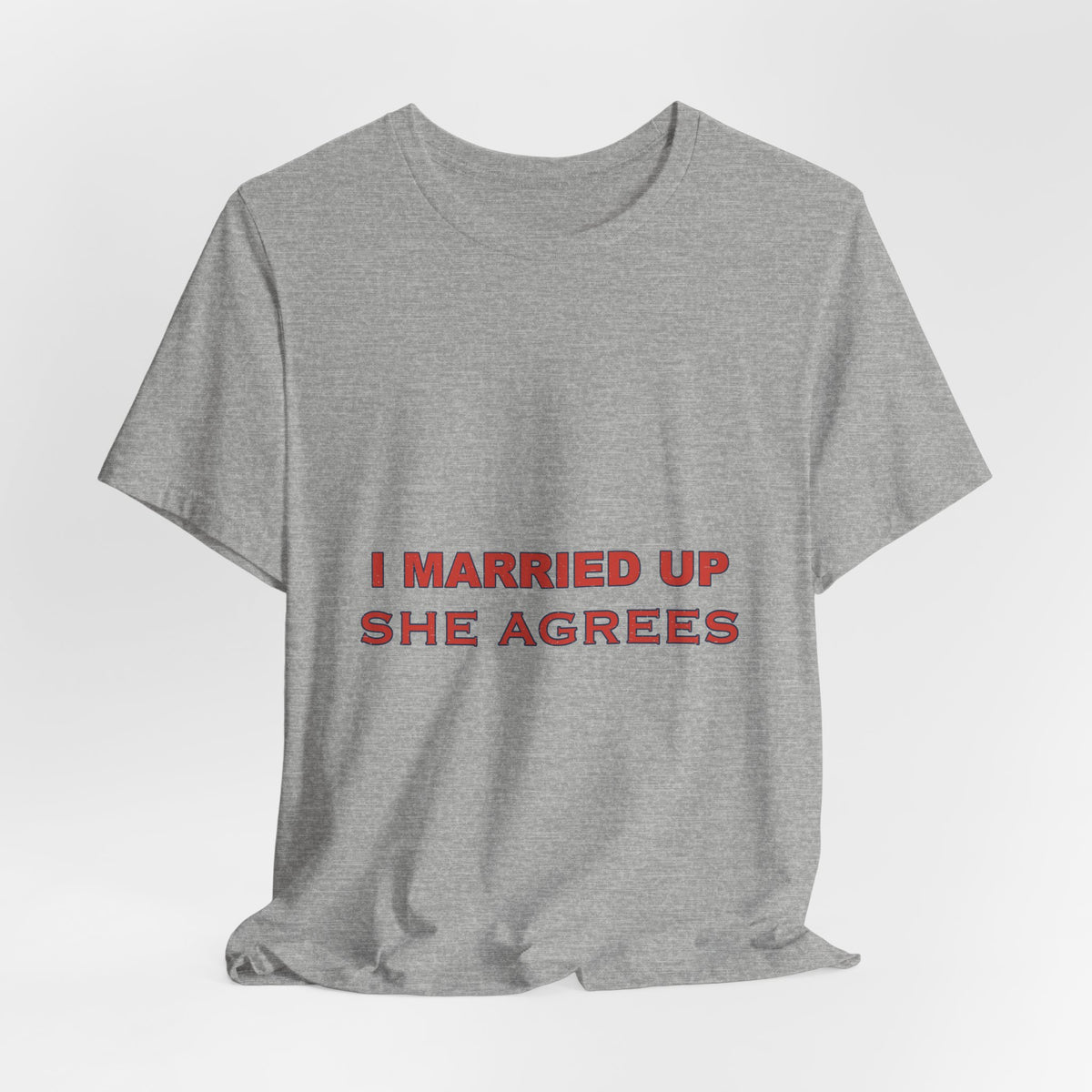 I Married Up She Agrees T-Shirt – Funny Marriage Quote Vintage Typography Tee