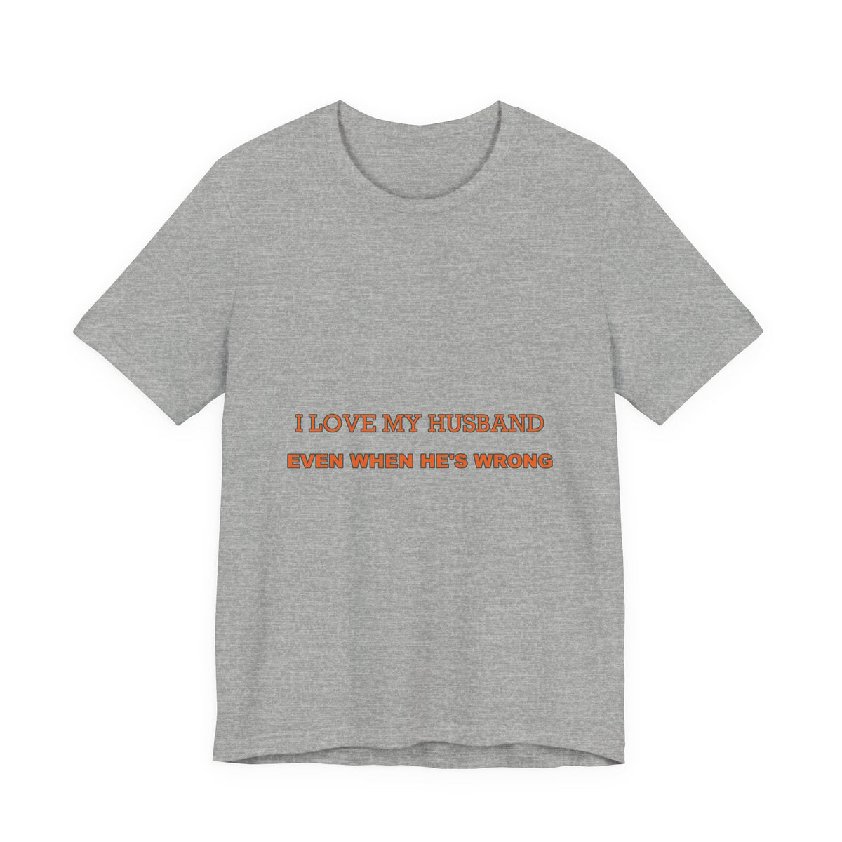 I Love My Husband Even When He's Wrong T-Shirt — Funny Marriage Humor Tee