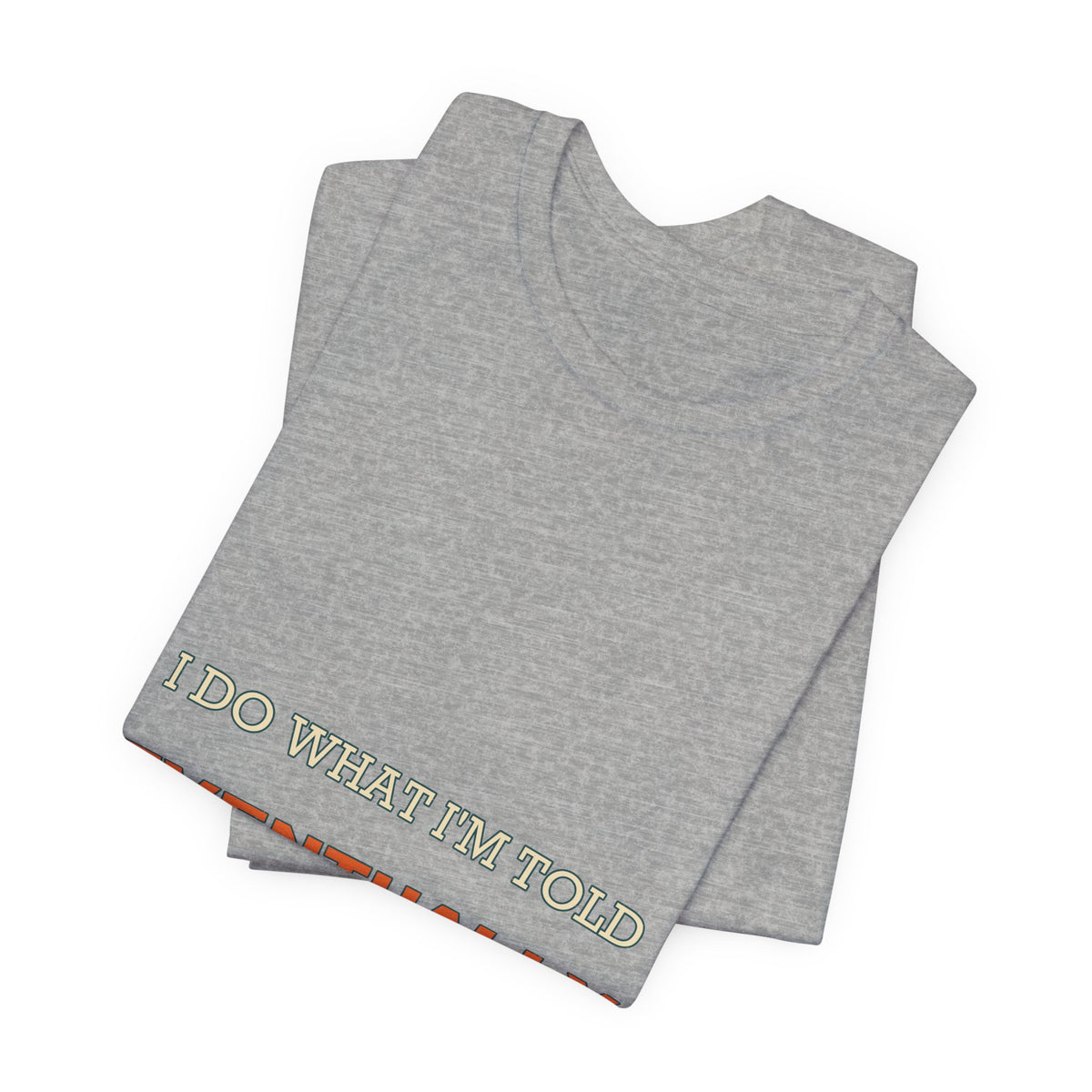 I Do What I'm Told Eventually T-Shirt — Funny Vintage Sarcasm Tee
