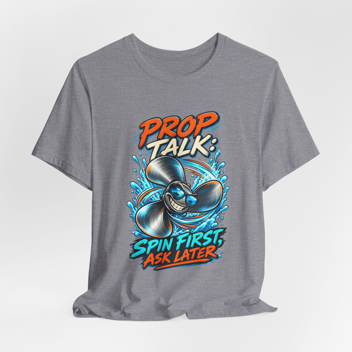 Prop Talk Spin First Ask Later T-Shirt – Playful Propeller Humor Tee