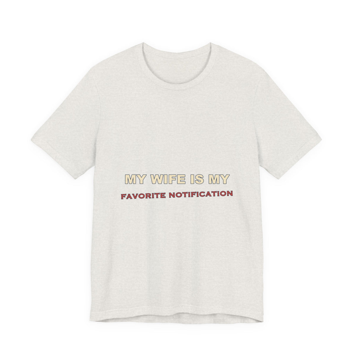 My Wife Is My Favorite Notification T-Shirt — Playful Marriage Humor Tee